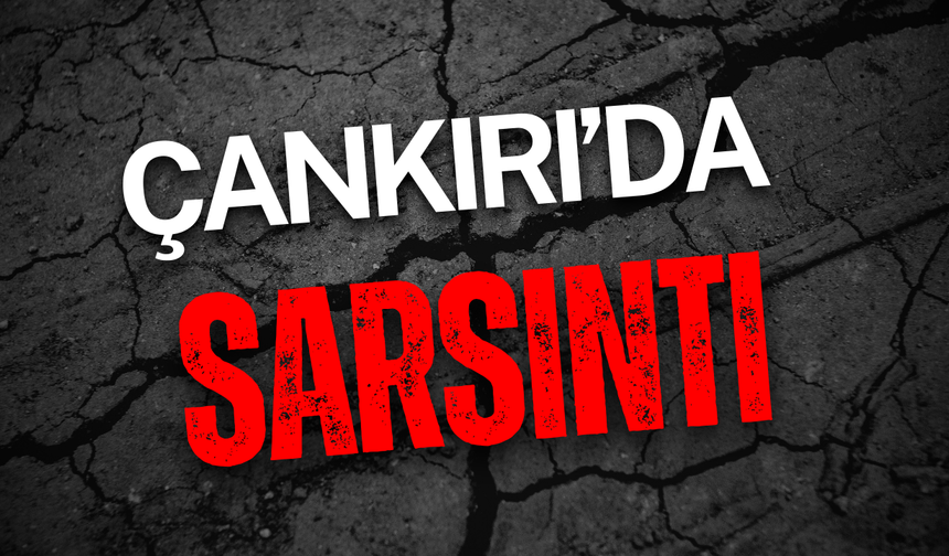 Çankırı Çerkeş’te Sarsıntı!