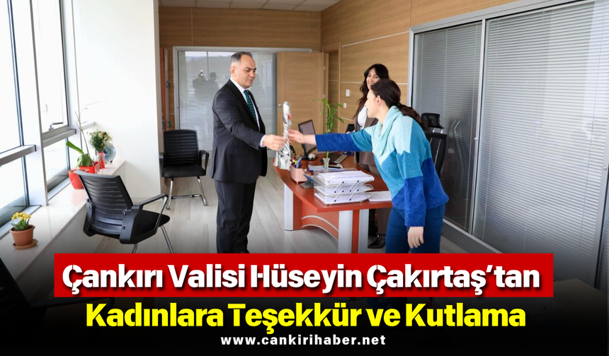 Çankırı Valisi Hüseyin Çakırtaş’tan Kadınlara Teşekkür ve Kutlama