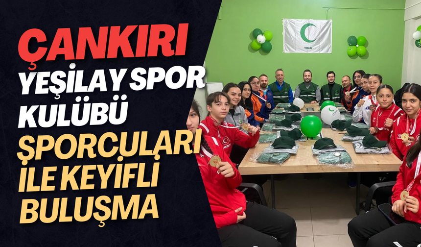 Çankırı Yeşilay Spor Kulübü Sporcuları ile Keyifli Buluşma