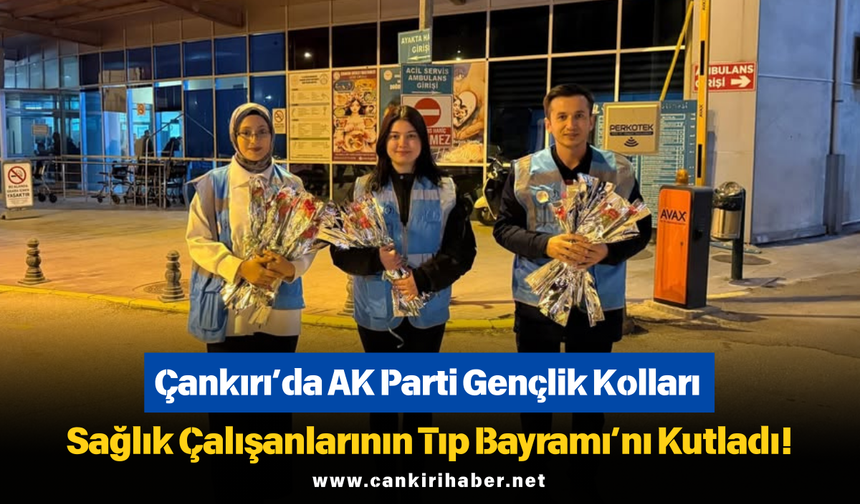 Çankırı’da AK Parti Gençlik Kolları Sağlık Çalışanlarının Tıp Bayramı’nı Kutladı!