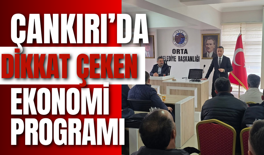 Çankırı’da Dikkat Çeken Ekonomi Programı