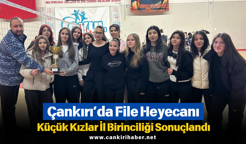 Çankırı’da File Heyecanı: Küçük Kızlar İl Birinciliği Sonuçlandı