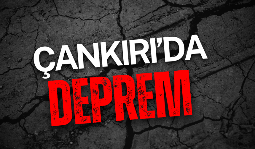 Çankırı’da Gece Yarısı Deprem!