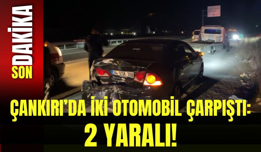 Çankırı’da İki Otomobil Çarpıştı: 2 Yaralı!