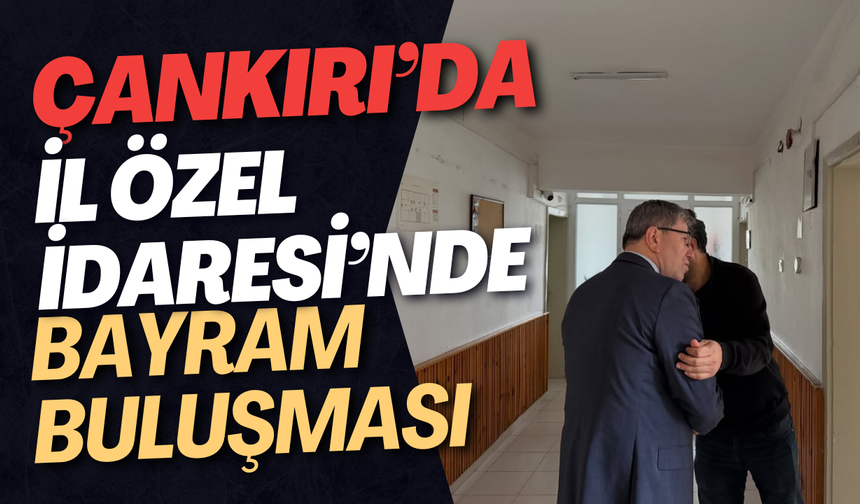 Çankırı’da İl Özel İdaresi’nde Bayram Buluşması!
