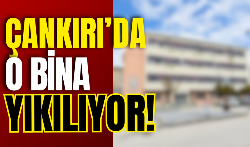 Çankırı’da O Bina Yıkılıyor!