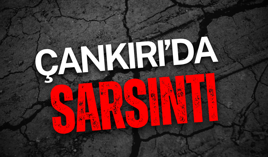 Çankırı’da Sarsıntı!