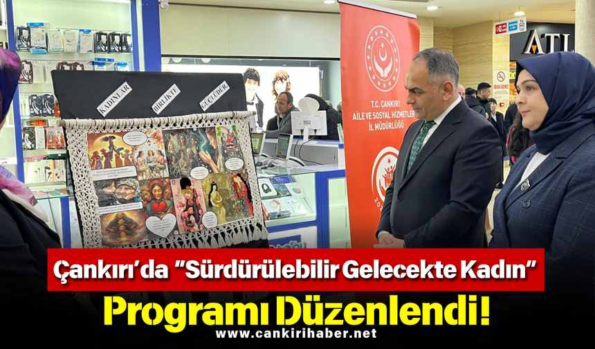 Çankırı’da “Sürdürülebilir Gelecekte Kadın” Programı Düzenlendi!