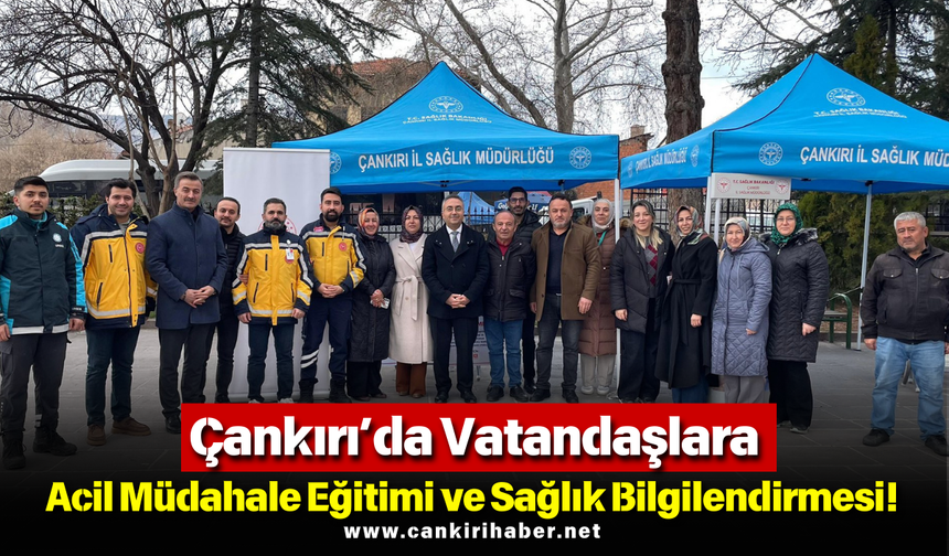 Çankırı’da Vatandaşlara Acil Müdahale Eğitimi ve Sağlık Bilgilendirmesi!