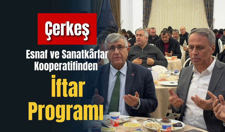Çerkeş Esnaf ve Sanatkârlar Kooperatifinden İftar Programı