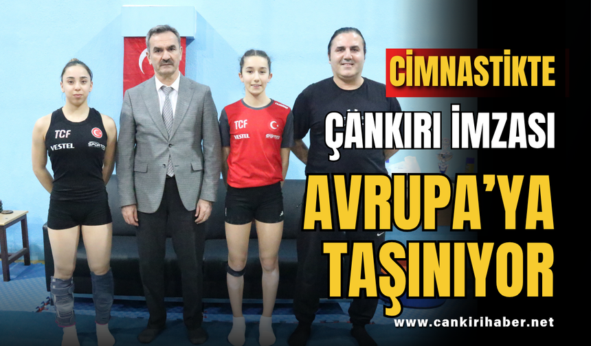 Cimnastikte Çankırı İmzası Avrupa’ya Taşınıyor