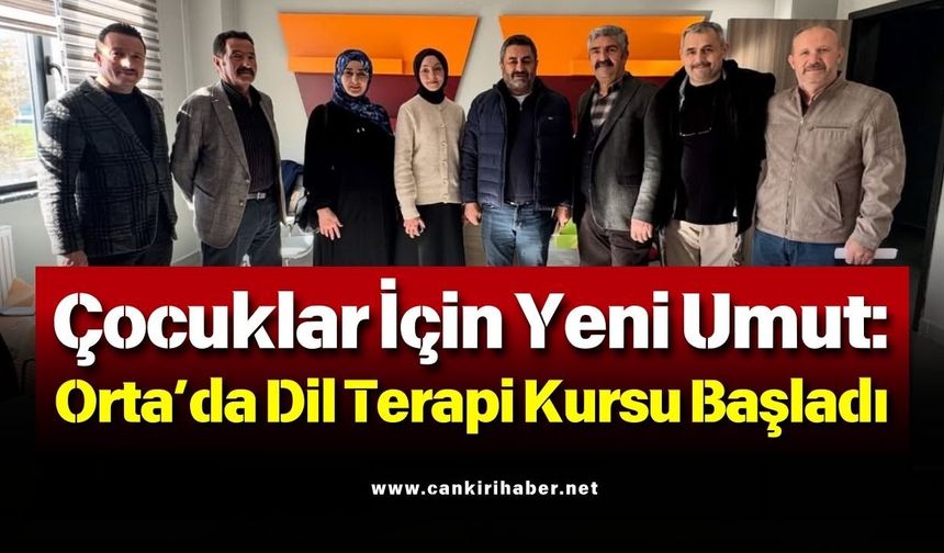 Çocuklar İçin Yeni Umut: Orta’da Dil Terapi Kursu Başladı
