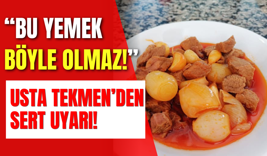 “Bu Yemek Böyle Olmaz!” Usta Tekmen’den Sert Uyarı