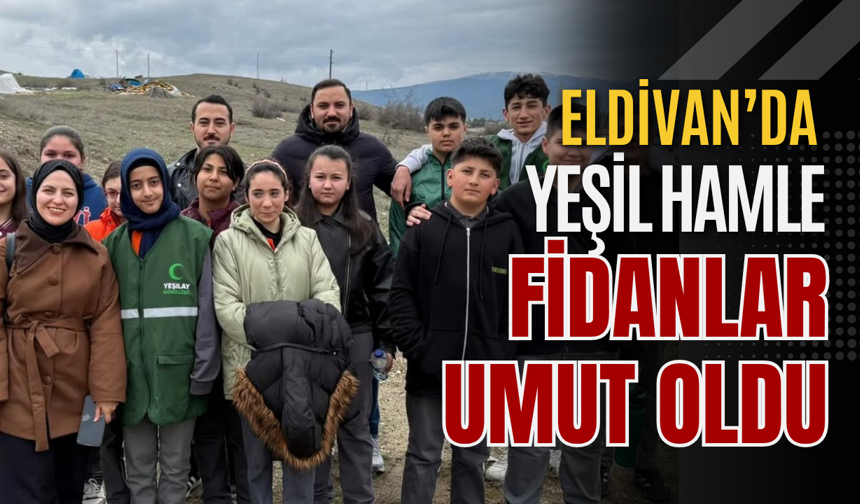 Eldivan’da Yeşil Hamle: Fidanlar Umut Oldu