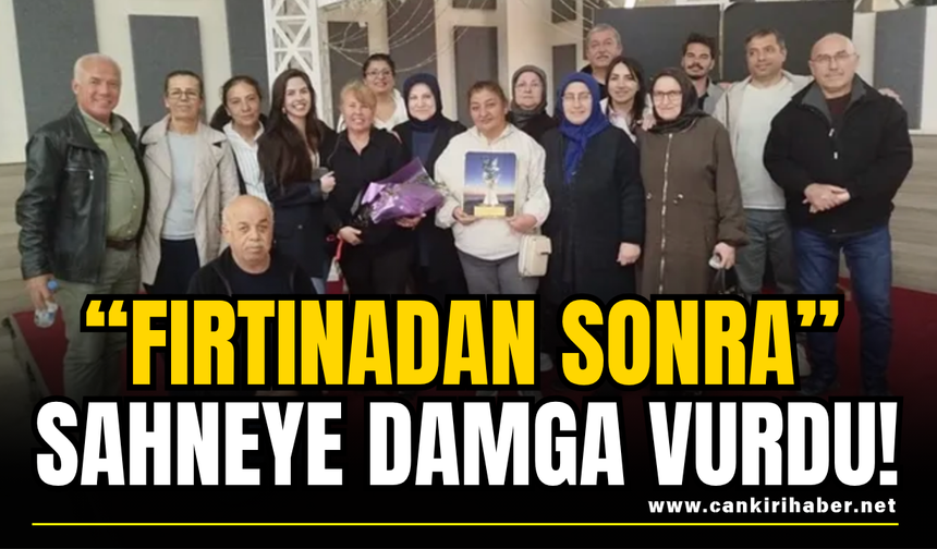 “Fırtınadan Sonra” Sahneye Damga Vurdu!