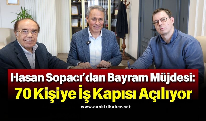 Hasan Sopacı’dan Bayram Müjdesi 70 Kişiye İş Kapısı Açılıyor