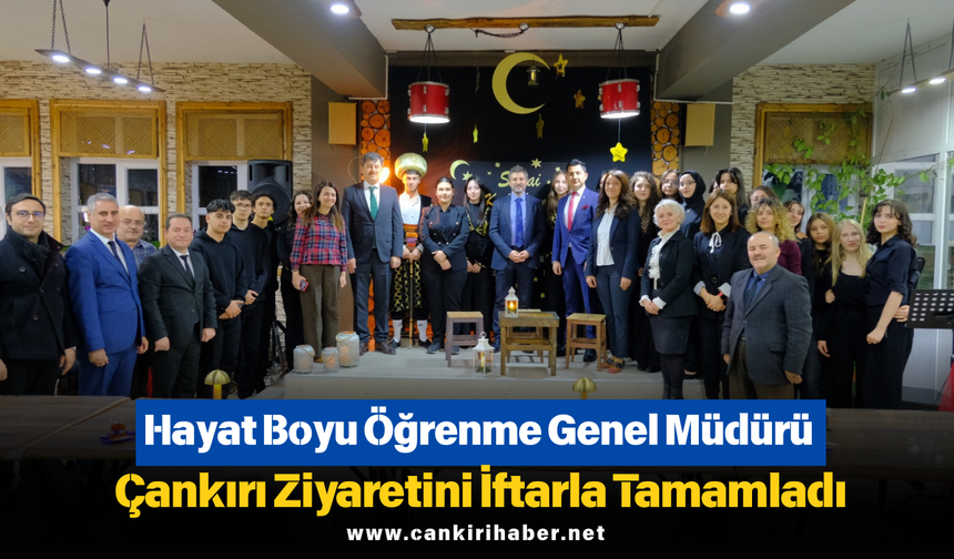 Hayat Boyu Öğrenme Genel Müdürü Çankırı Ziyaretini İftarla Tamamladı