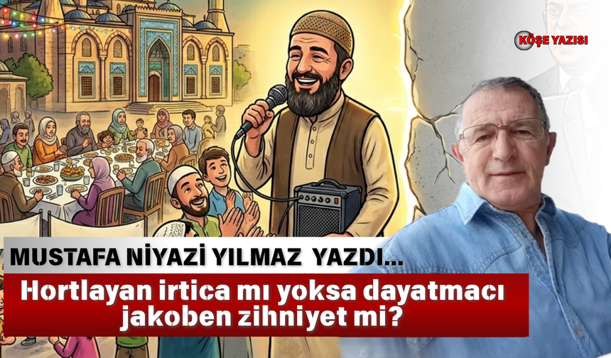 Hortlayan irtica mı yoksa dayatmacı jakoben zihniyet mi?
