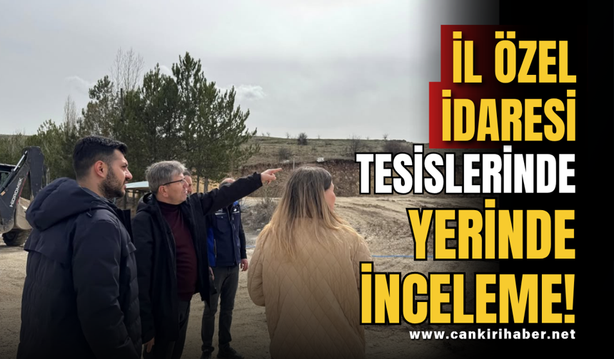 İl Özel İdaresi Tesislerinde Yerinde İnceleme!