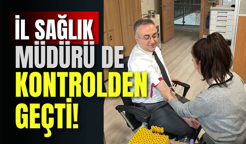 İl Sağlık Müdürü de Kontrolden Geçti!