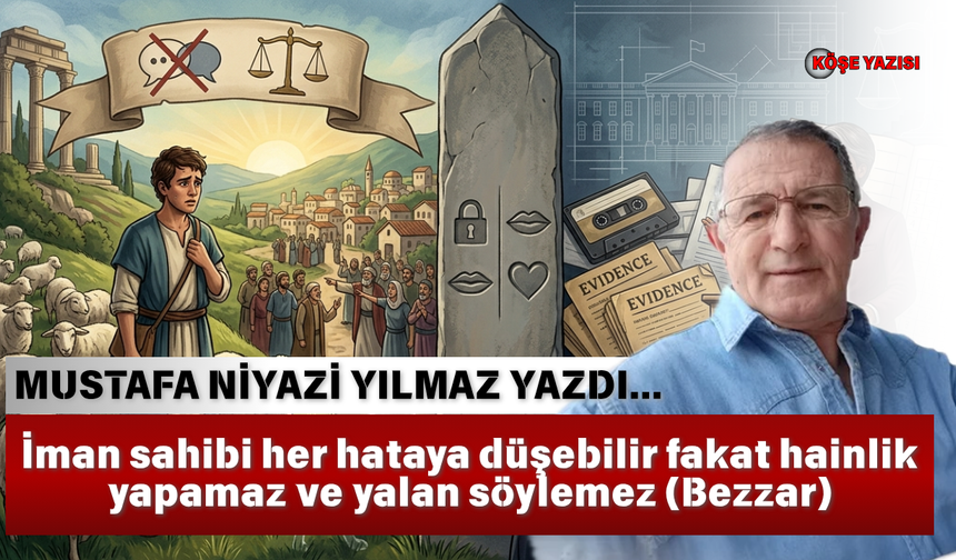 İman sahibi her hataya düşebilir fakat hainlik yapamaz ve yalan söylemez (Bezzar)