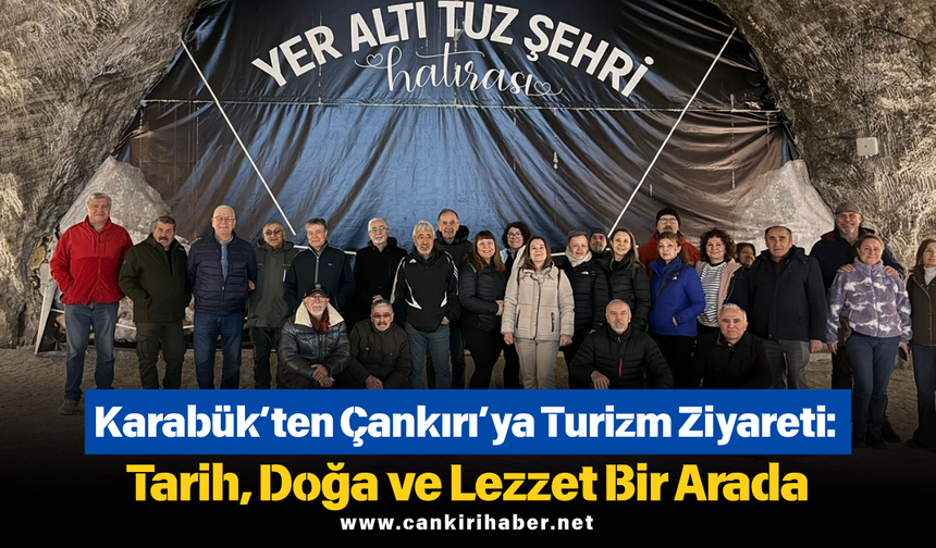 Karabük’ten Çankırı’ya Turizm Ziyareti: Tarih, Doğa ve Lezzet Bir Arada