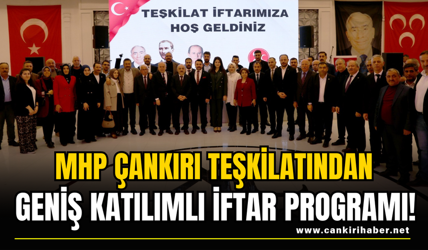 MHP Çankırı Teşkilatından Geniş Katılımlı İftar Programı!