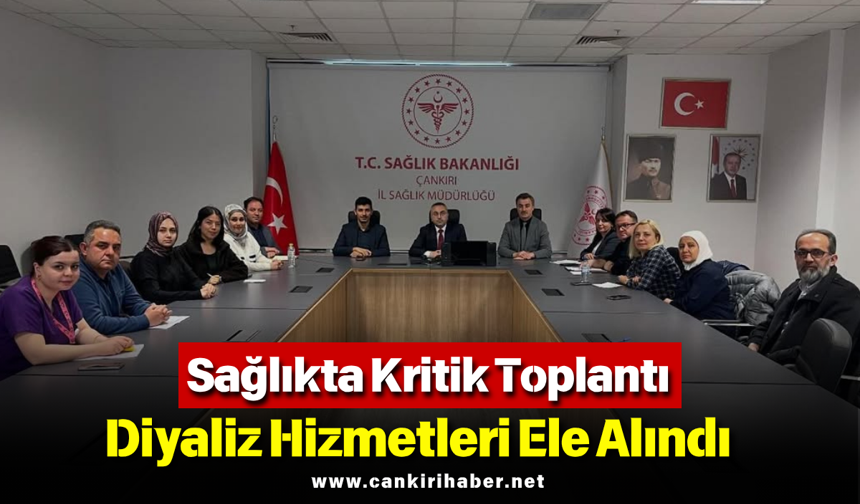 Sağlıkta Kritik Toplantı: Diyaliz Hizmetleri Ele Alındı