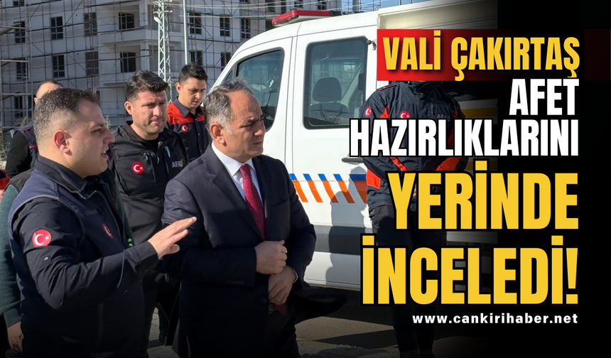 Vali Çakırtaş Afet Hazırlıklarını Yerinde İnceledi!