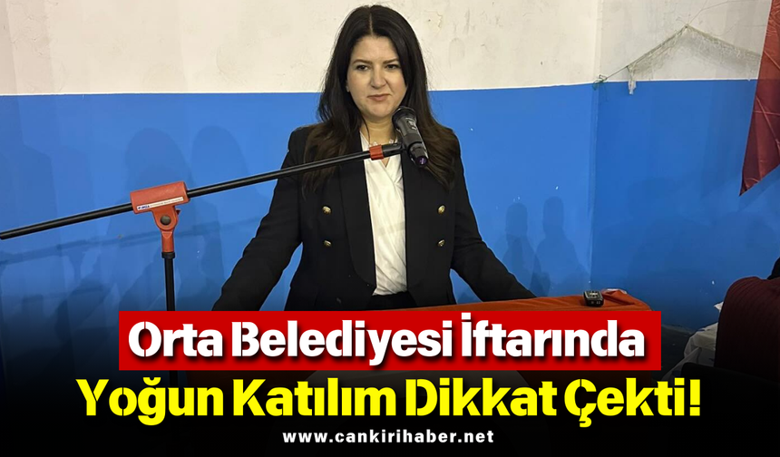 Orta Belediyesi İftarında Yoğun Katılım Dikkat Çekti!