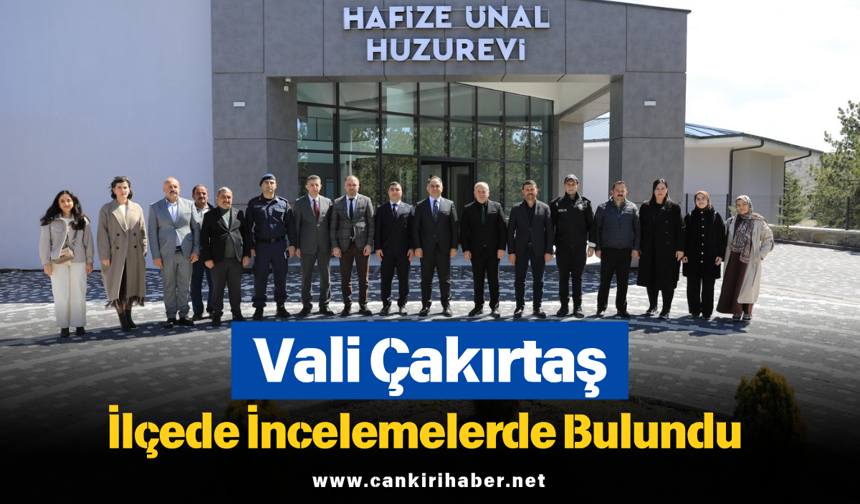 Vali Çakırtaş İlçede İncelemelerde Bulundu