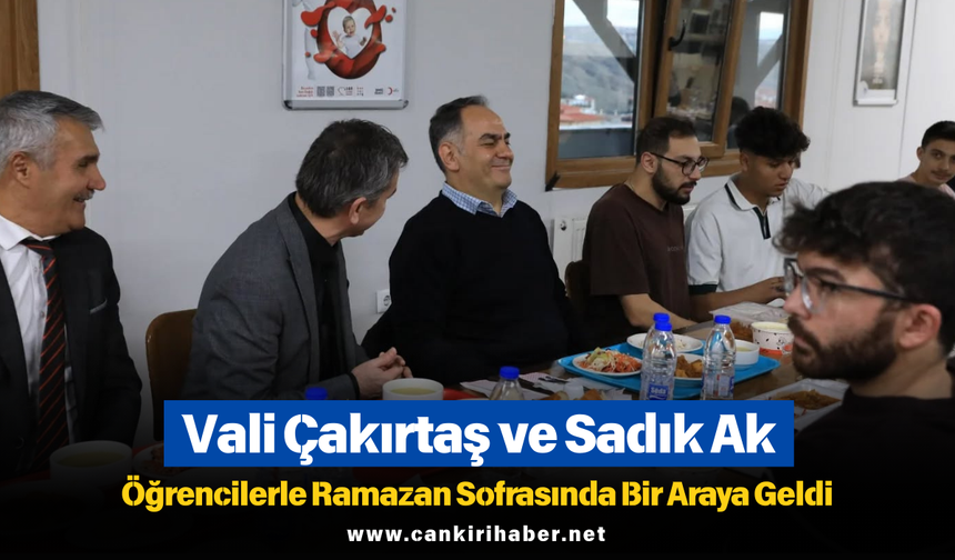 Vali Çakırtaş ve Sadık Ak, Öğrencilerle Ramazan Sofrasında Bir Araya Geldi