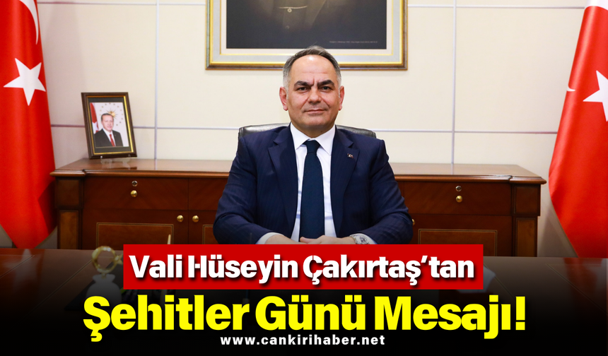 Vali Hüseyin Çakırtaş’tan Şehitler Günü Mesajı!