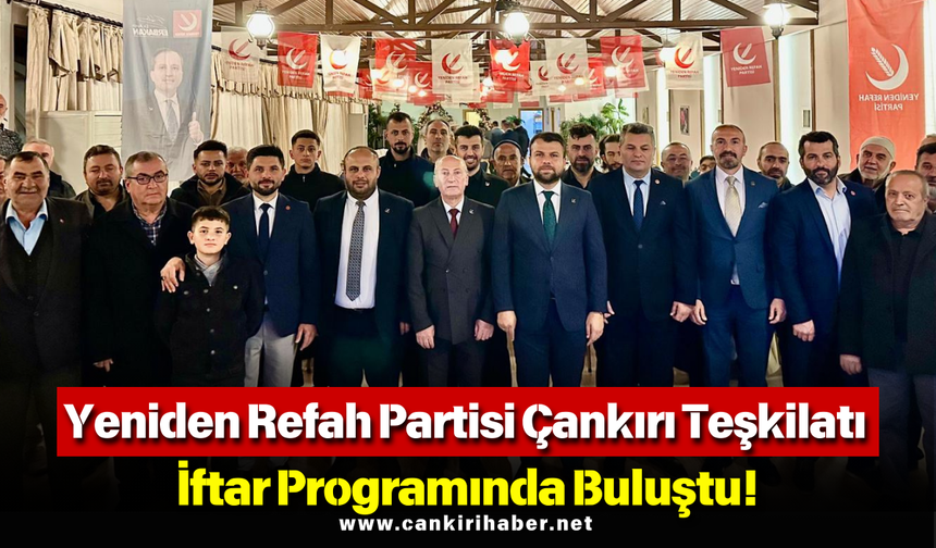 Yeniden Refah Partisi Çankırı Teşkilatı İftar Programında Buluştu!