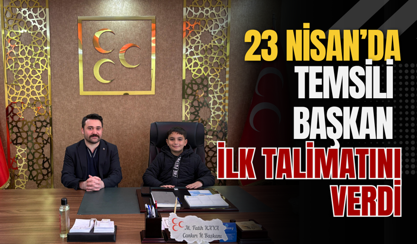 23 Nisan’da Temsili Başkan İlk Talimatını Verdi