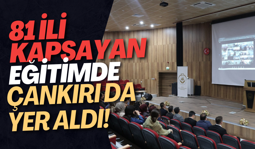 81 İli Kapsayan Eğitimde Çankırı da Yer Aldı!