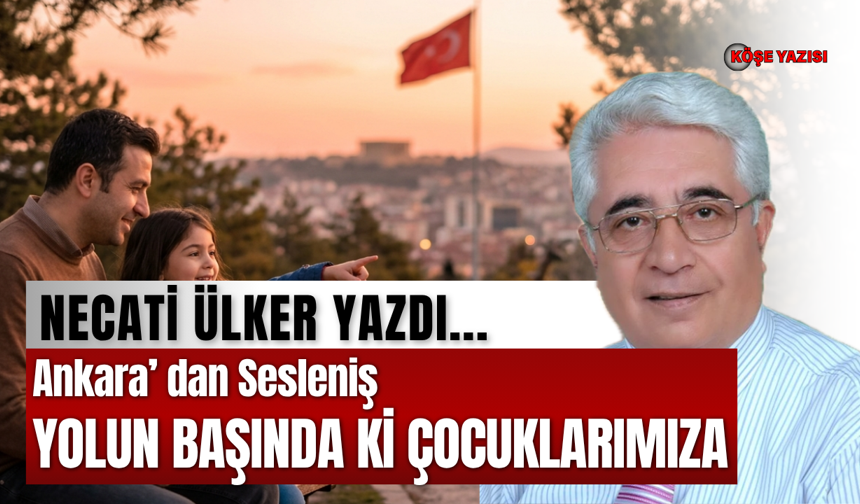 Ankara’ dan Sesleniş YOLUN BAŞINDA Kİ ÇOCUKLARIMIZA