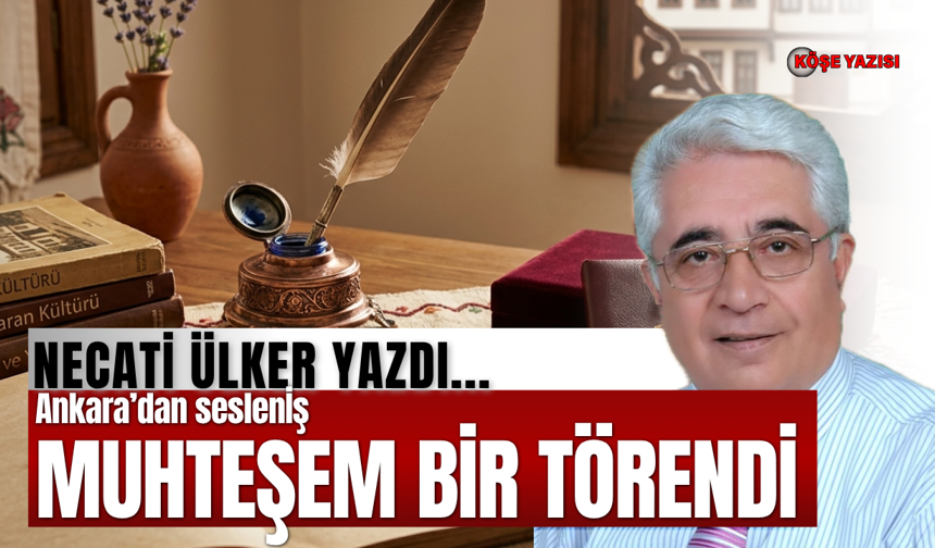 Ankara’dan sesleniş MUHTEŞEM BİR TÖRENDİ