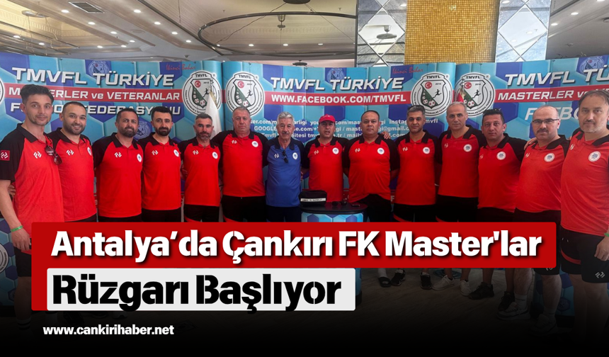 Antalya’da Çankırı FK Master'lar Rüzgarı Başlıyor