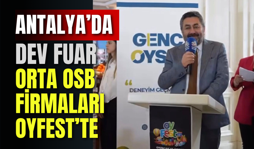 Antalya’da Dev Fuar: Orta OSB Firmaları OYFEST’te