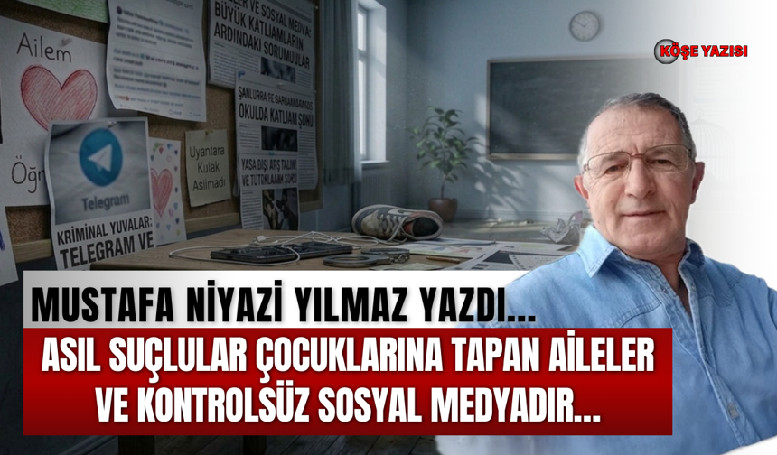 Asıl suçlular çocuklarına tapan aileler ve kontrolsüz sosyal medyadır…