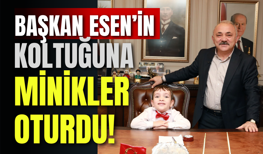 Başkan Esen’in Koltuğuna Minikler Oturdu!