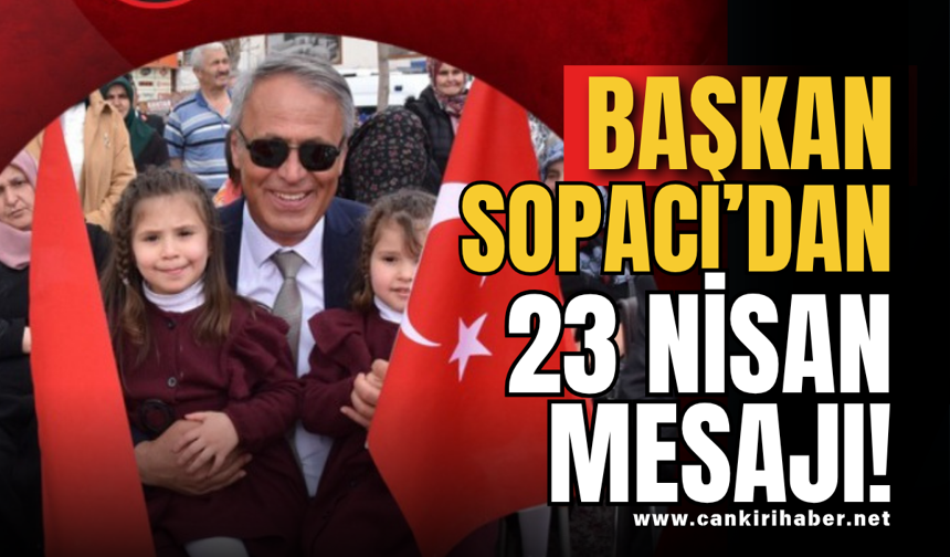 Başkan Sopacı’dan 23 Nisan Mesajı!