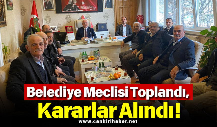 Belediye Meclisi Toplandı, Kararlar Alındı!