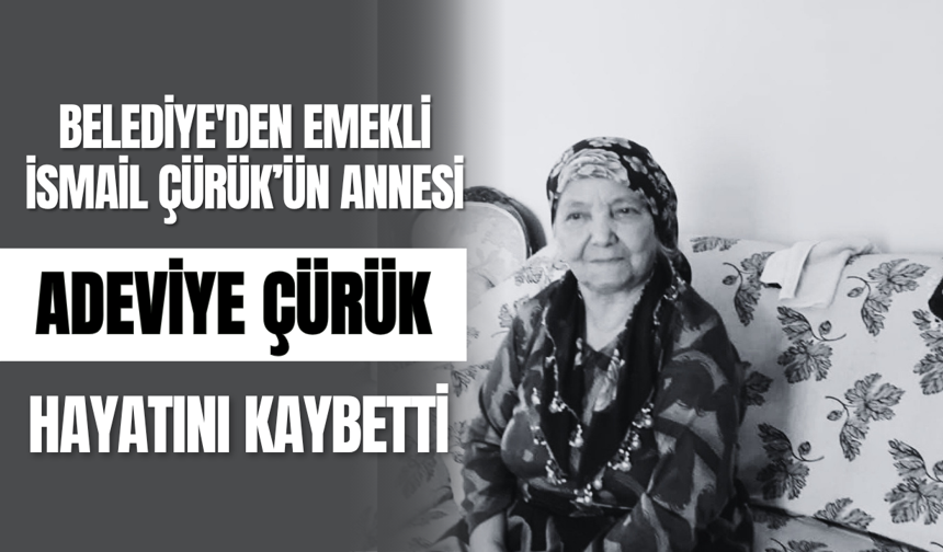 Belediye'den emekli İsmail Çürük’ün annesi Adeviye Çürük hayatını kaybetti