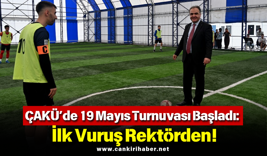 ÇAKÜ’de 19 Mayıs Turnuvası Başladı: İlk Vuruş Rektörden!