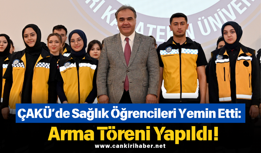 ÇAKÜ’de Sağlık Öğrencileri Yemin Etti: Arma Töreni Yapıldı!
