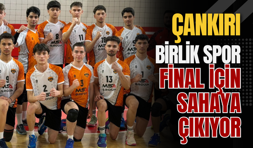 Çankırı Birlik Spor Final İçin Sahaya Çıkıyor