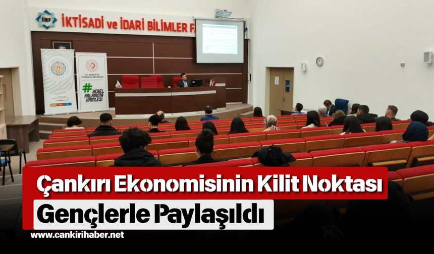 Çankırı Ekonomisinin Kilit Noktası Gençlerle Paylaşıldı