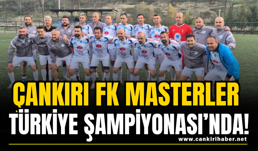 Çankırı FK Masterler Türkiye Şampiyonası’nda!
